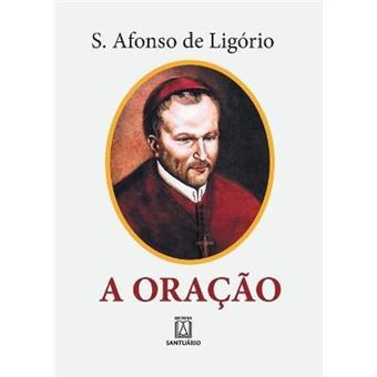 A Oracao : o grande meio para alcancarmos de Deus a salvacao e todas as gracas que desejamos - 1