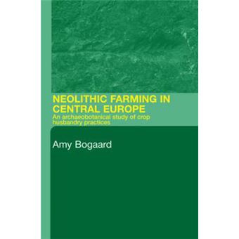Neolithic Farming in Central Europe - An Archaeobotanical Study of Crop Husbandry Practices - Paperback - 2004 - 1