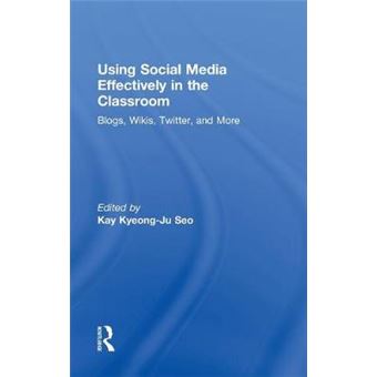 Using Social Media Effectively in the Classroom - Blogs, Wikis, Twitter, and More - Hardback - 2012 - 1