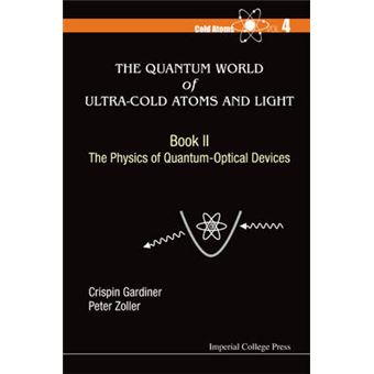 The Quantum World of Ultra-Cold Atoms and Light - Hardback - 2015 - 1