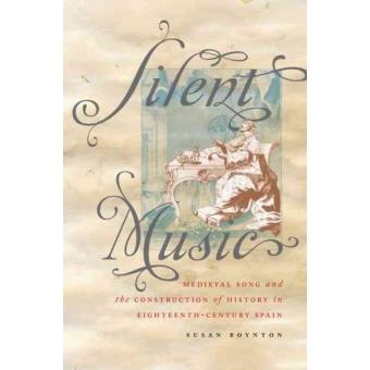 Silent Music - Medieval Song and the Construction of History in Eighteenth-Century Spain - Hardback - 2011 - 1