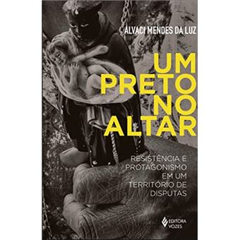 Um preto no altar: resistência e protagonismo em um território de disputas - 1