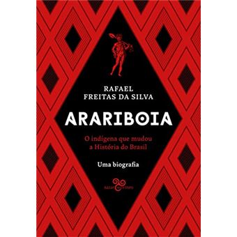 Arariboia - O Indígena Que Mudou A História Do Brasil - 1