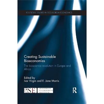 Creating Sustainable Bioeconomies The Bioscience Revolution In Europe And Africa Routledge Studies In Ecological Economics - 1