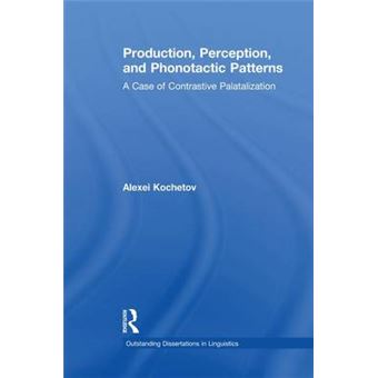 Production, Perception, And Phonotactic Patterns A Case Of Contrastive Palatalization Outstanding Dissertations In Linguistics - 1