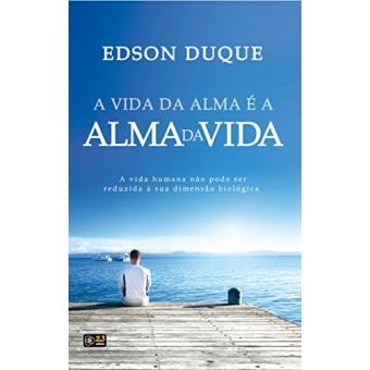 A Vida Da Alma É A Alma Da Vida: A Vida Humana Não Pode Ser Reduzida À Sua Dimensão Biológica - 1