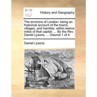 " The environs of London: being an historical account of the towns, villages, and hamlets, within twelve miles of that capital; ... By the Rev. Daniel L - Paperback - 2010" - 1