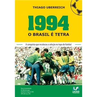 1994 - O Brasil É Tetra: A Conquista Que Recolocou A Seleção No Topo Do Futebol - 1