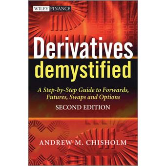 Derivatives Demystified - A Step-by-Step Guide to Forwards, Futures, Swaps and Options - Hardback - 2010 - 1