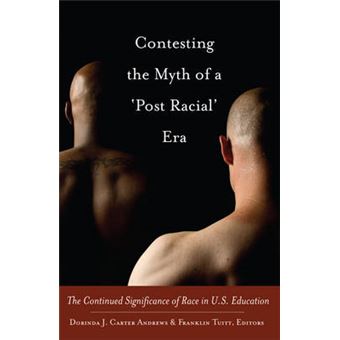 Contesting The Myth Of A 'Post Racial' Era The Continued Significance Of Race In Us Education 28 Black Studies And Critical Thinking - 1
