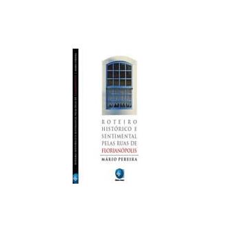 Roteiro Histórico e Sentimental Pelas Ruas de Florianópolis - 1