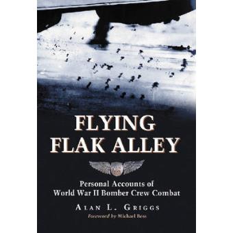 Flying Flak Alley - Personal Accounts of World War II Bomber Crew Combat - Paperback - 2008 - 1