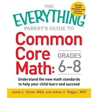 The Everything Parent's Guide to Common Core Math - Understand the New Math Standards to Help Your Child Learn and Succeed - Paperback - 2015 - 1