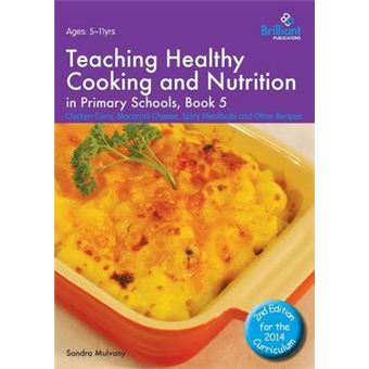 Healthy Cooking and Nutrition for Primary Schools - Chicken Curry, Macaroni Cheese, Spicy Meatballs and Other Recipes - Paperback - 2014 - 1