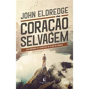 Coração selvagem: descobrindo o segredo da alma de um homem - 1