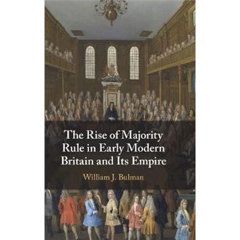 The Rise Of Majority Rule In Early Modern Britain And Its Empire - 1