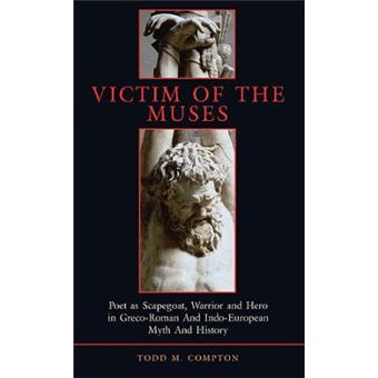 Victim of the Muses - Poet as Scapegoat, Warrior and Hero in Greco-Roman and Indo-European Myth and History - Paperback - 2006 - 1