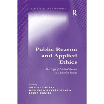 Public Reason And Applied Ethics The Ways Of Practical Reason In A Pluralist Society Law, Ethics And Economics - 1