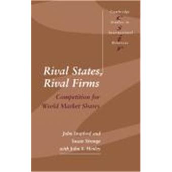 Rival States, Rival Firms, Cambridge Studies In International Relations 18 - 1