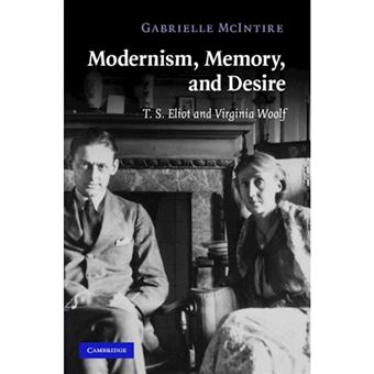 Modernism, Memory, and Desire - T.S. Eliot and Virginia Woolf - Hardback - 2008 - 1