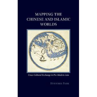 Mapping the Chinese and Islamic Worlds - Cross-Cultural Exchange in Pre-Modern Asia - Paperback - 2015 - 1