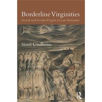 Borderline Virginities Sacred And Secular Virgins In Late Antiquity - 1