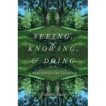 Seeing, Knowing, and Doing: A Perceptualist Account - 1