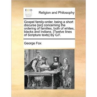 Gospel family-order, being a short discurse [sic] concerning the ordering of families, both of whites, blacks and Indians. [Twelve lines of Scripture - Paperback - 2010 - 1