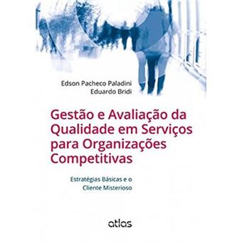 Gestão E Avaliação Da Qualidade Em Serviços Para Organizações Competitivas. Estratégias Básicas E O Cliente Misterioso - 1