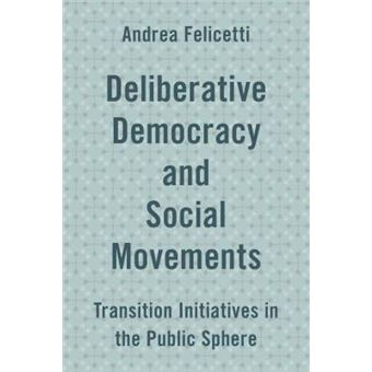 Deliberative Democracy And Social Movements Transition Initiatives In The Public Sphere - 1