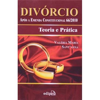 DIVÓRCIO: APÓS A EMENDA CONSTITUCIONAL Ns66/2010: TEORIA E PRÁTICA - 1