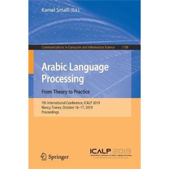 Arabic Language Processing From Theory to Practice 7th International Conference, ICALP 2019, Nancy, France, October 1617, 2019, Proceedings 1108  in Computer and Information Science - 1