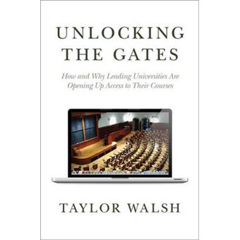 Unlocking the Gates - How and Why Leading Universities are Opening Up Access to Their Courses - Hardback - 2010 - 1