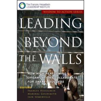 Leading Beyond the Walls - How High-performing Organizations Collaborate for Shared Success - Paperback - 2001 - 1