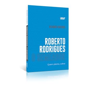 Roberto Rodrigues O Semeador: Quem Planta, Colhe! - 1