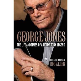 George Jones : The Life and Times of a Honky Tonk Legend - 1