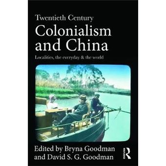 Twentieth Century Colonialism and China - Localities, the Everyday and the World - Paperback - 2012 - 1