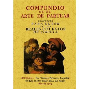 Compendio de el arte de partear : compuesto para el uso de los reales colegios de cirugia - 1
