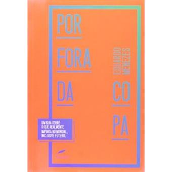 Por Fora Da Copa. Um Guia Sobre O Que Realmente Importa No Mundial, Inclusive Futebol - 1