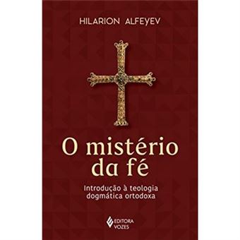 O Mistério Da Fé. Introdução À Teologia Dogmática Ortodoxa - 1