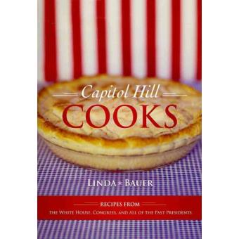 Capitol Hill Cooks - Recipes from the White House, Congress, and All of the Past Presidents - Hardback - 2010 - 1