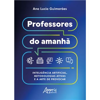 Professores Do Amanhã: Inteligência Artificial, Metodologias Ativas E A Arte De Provocar - 1