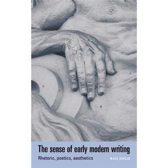 The Sense of Early Modern Writing : Rhetoric, Poetics, Aesthetics - 1