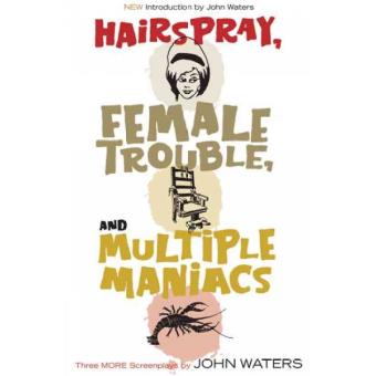 Hairspray, Female Trouble, and Multiple Maniacs - Three More Screenplays - Paperback - 2005 - 1