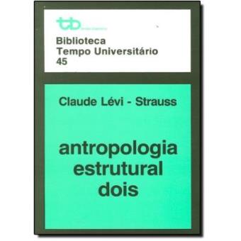 Antropologia Estrutural Dois - Volume 2 - Biblioteca Tempo Universitário 45 - 1