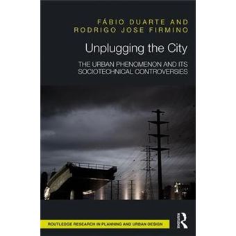 Unplugging The City The Urban Phenomenon And Its Sociotechnical Controversies Routledge Research In Planning And Urban Design - 1