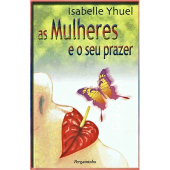 As Mulheres e o Seu Prazer - 1