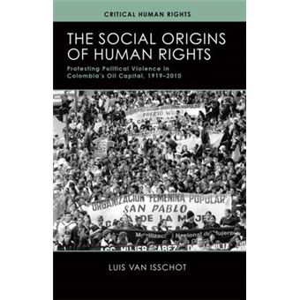 The Social Origins of Human Rights - Protesting Political Violence in Colombia's Oil Capital, 1919u2010 - Paperback - 2015 - 1