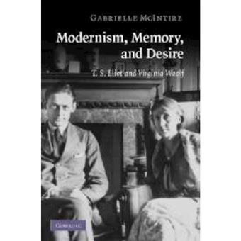 Modernism, Memory, and Desire - T. S. Eliot and Virginia Woolf - Paperback - 2010 - 1