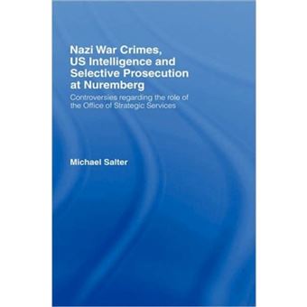 Nazi War Crimes, US Intelligence and Selective Prosecution at Nuremberg - Controversies Regarding the Role of the Office of Strategic Services - Hardback - 2007 - 1